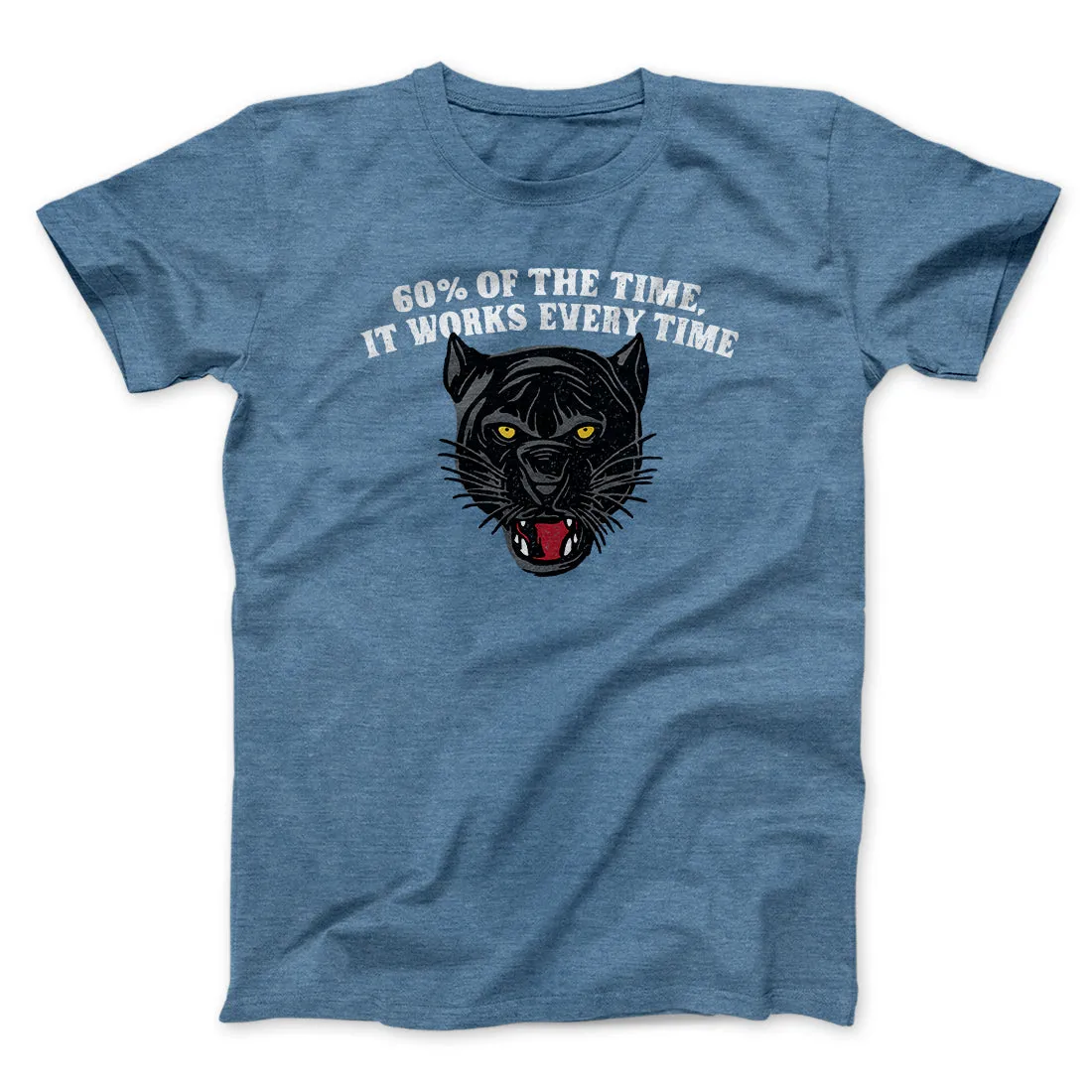 60 Percent Of The Time It Works Every Time Funny Movie Men/Unisex T-Shirt