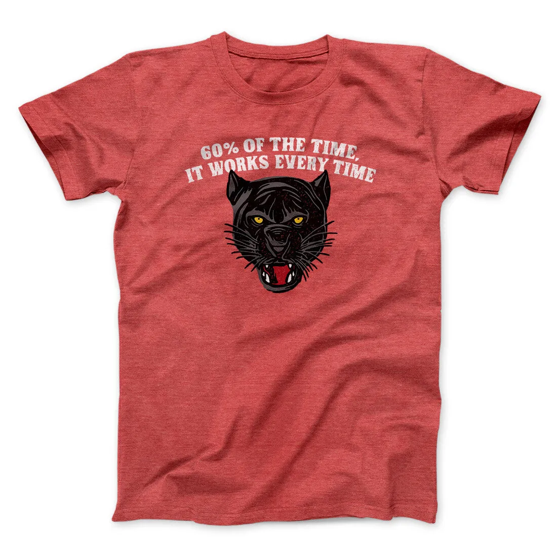 60 Percent Of The Time It Works Every Time Funny Movie Men/Unisex T-Shirt