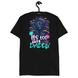 Acid Wear | It's too late Daddy Techno T-Shirt