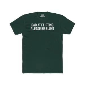 Bad At Flirting Please Be Blunt - Unisex Cotton Crew Tee