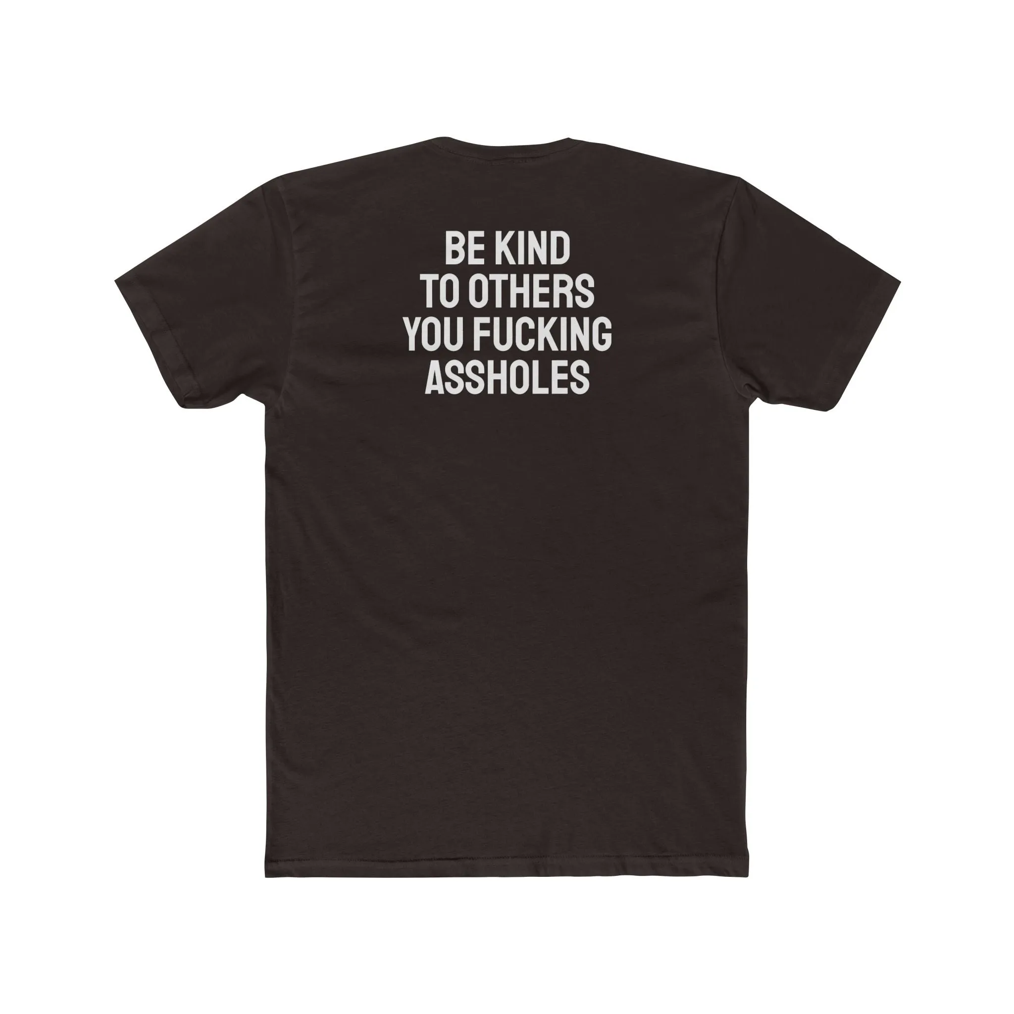 Be Kind To Others You Fucking Assholes - Unisex Cotton Crew Tee