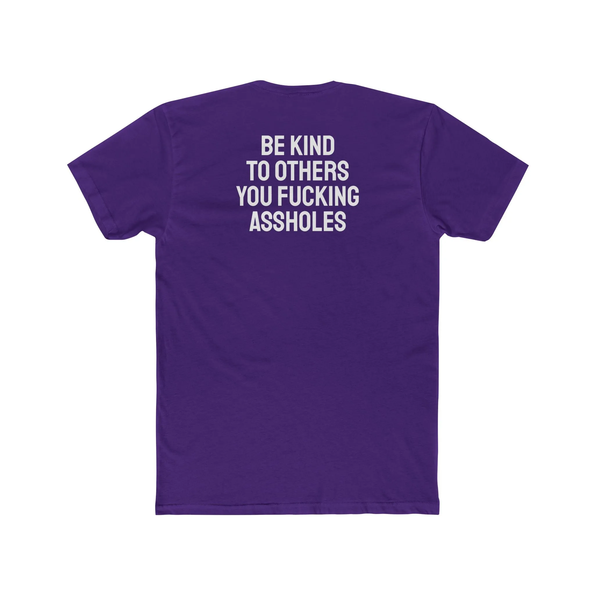 Be Kind To Others You Fucking Assholes - Unisex Cotton Crew Tee