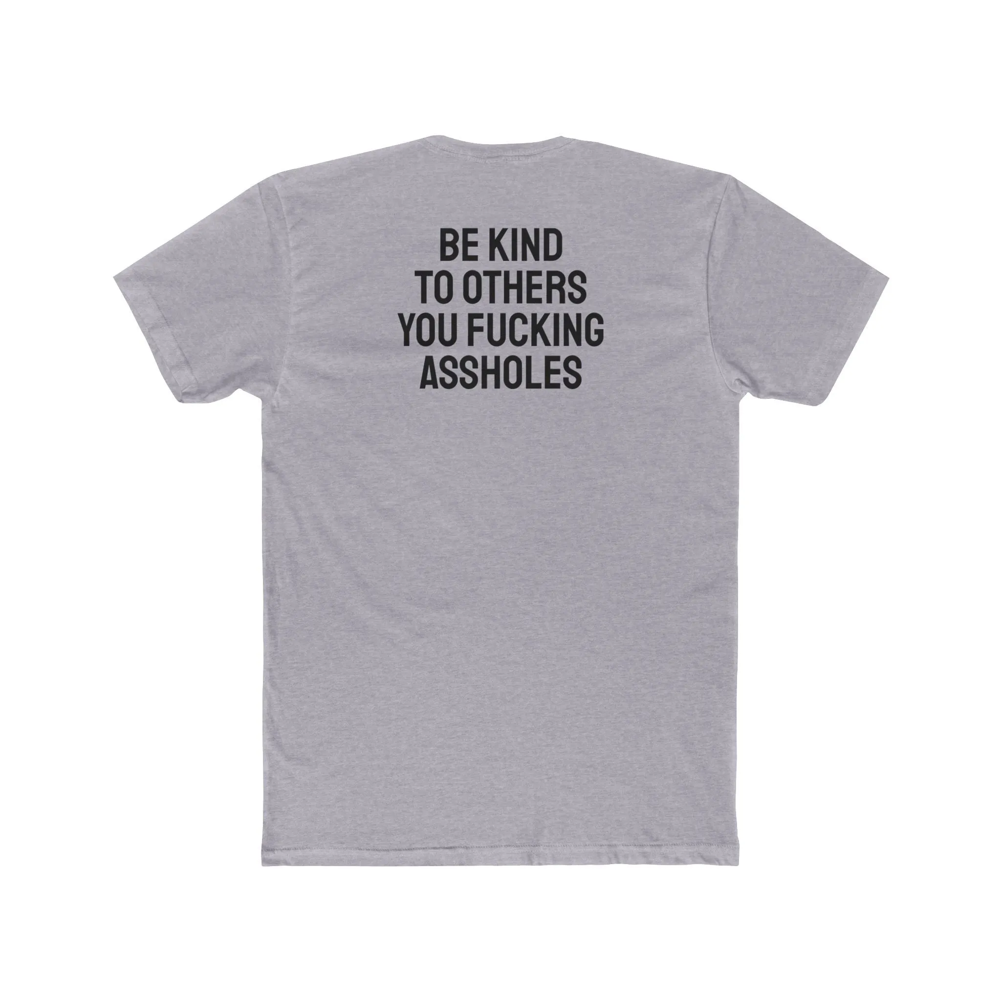 Be Kind To Others You Fucking Assholes - Unisex Cotton Crew Tee