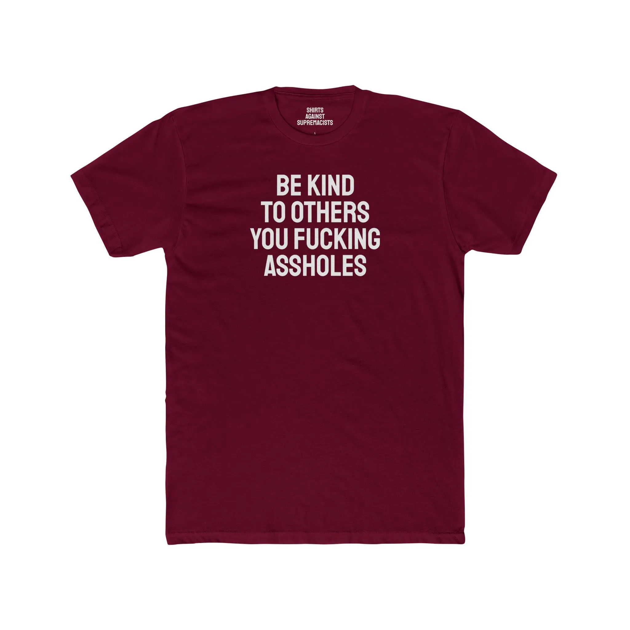 Be Kind To Others You Fucking Assholes - Unisex Cotton Crew Tee