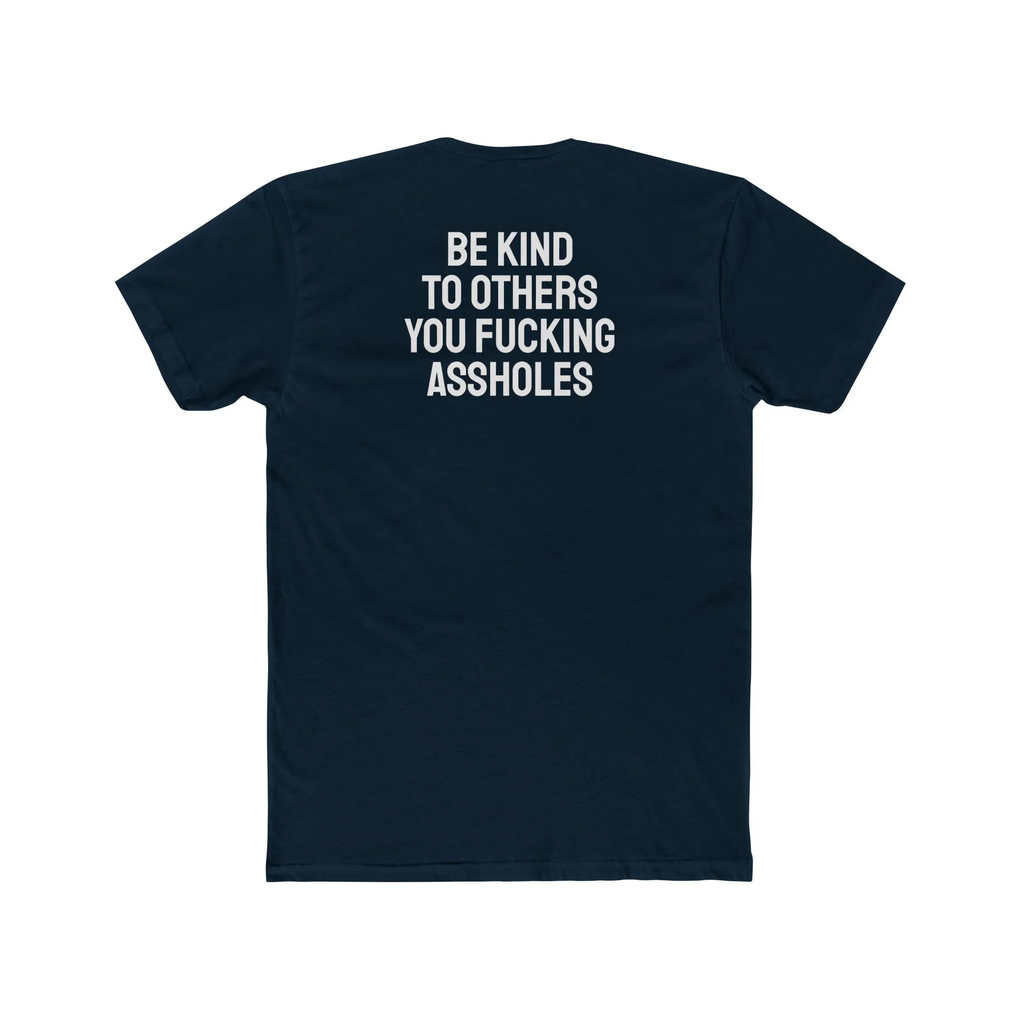 Be Kind To Others You Fucking Assholes - Unisex Cotton Crew Tee