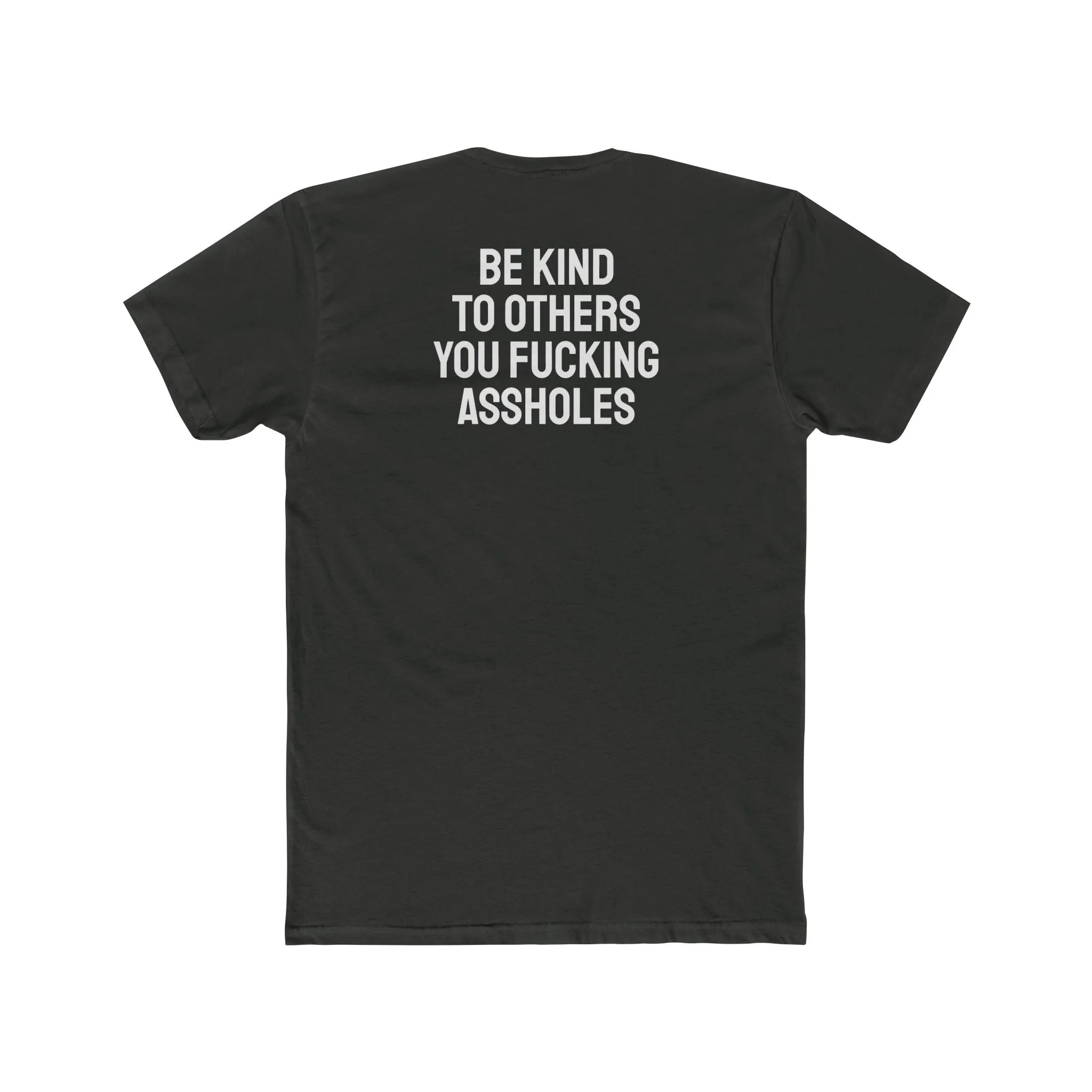 Be Kind To Others You Fucking Assholes - Unisex Cotton Crew Tee