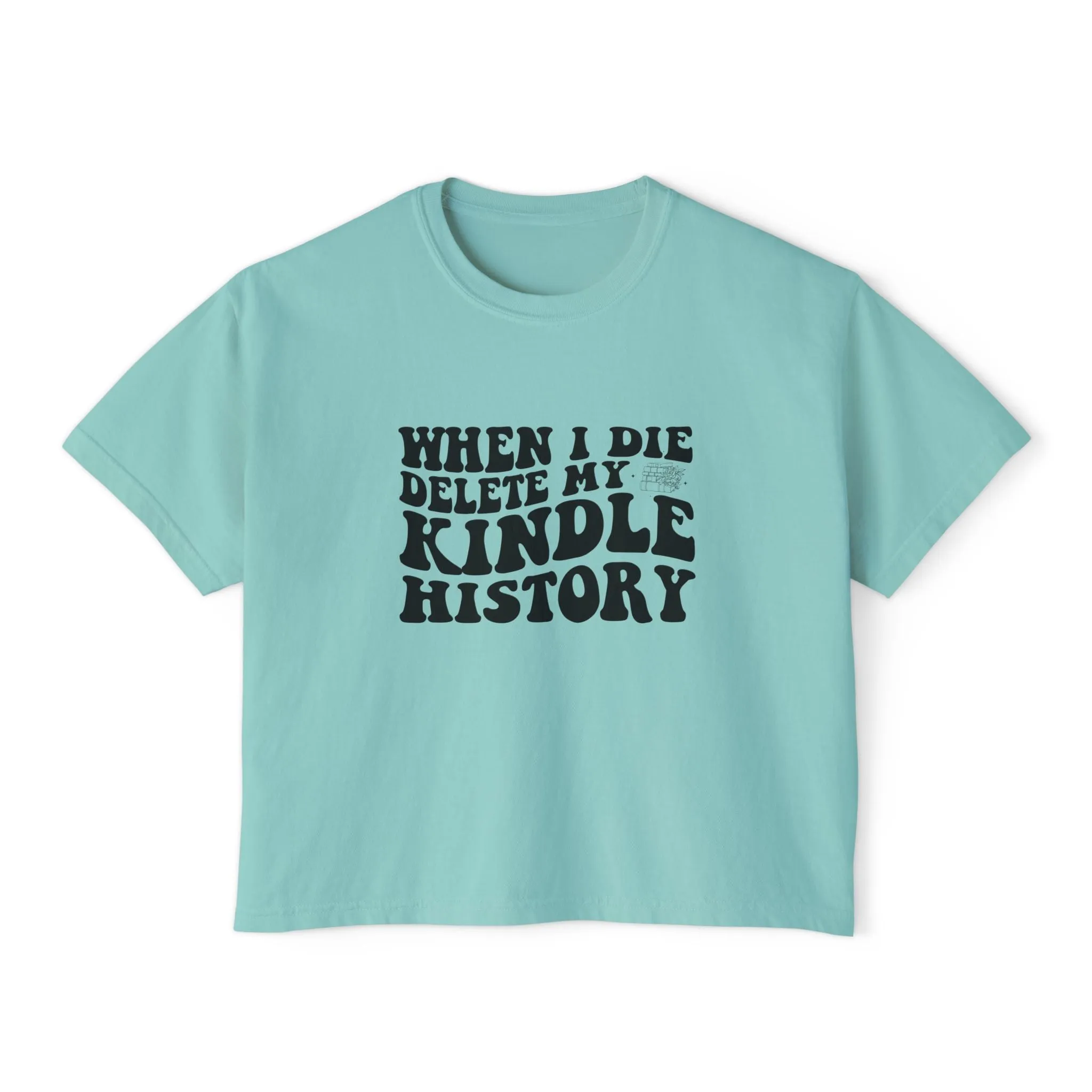 Boxy Tee - "When I Die, Delete My Kindle History"