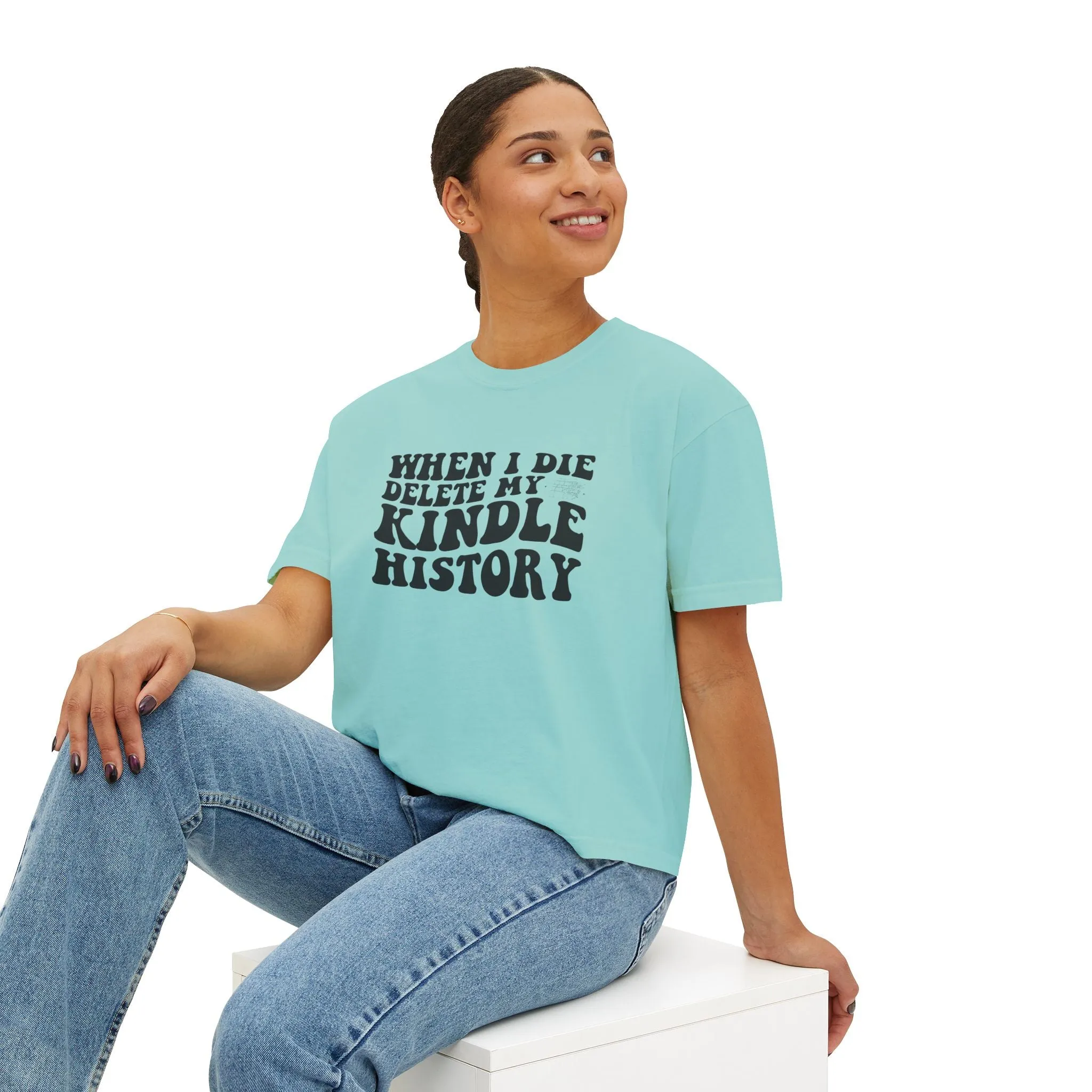 Boxy Tee - "When I Die, Delete My Kindle History"