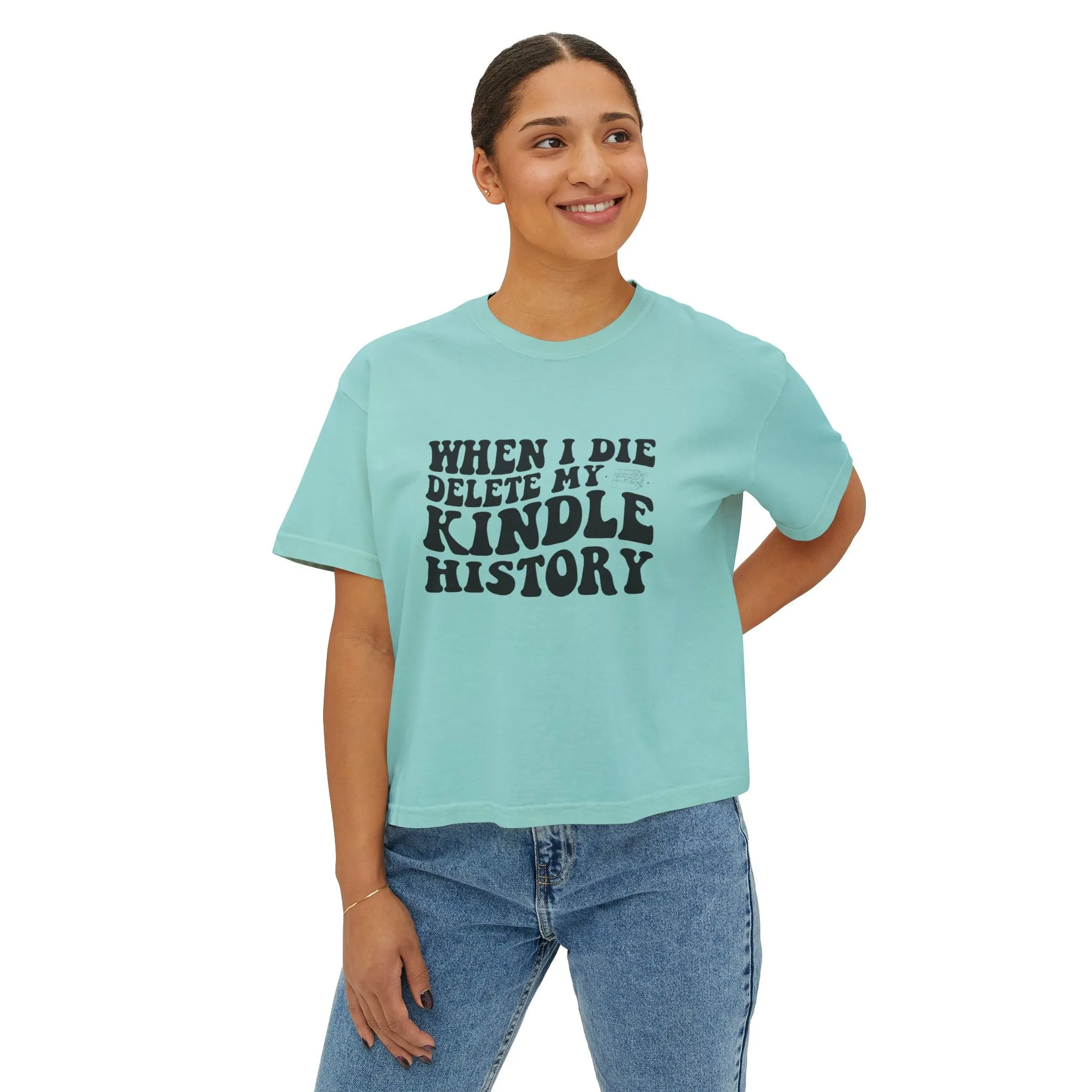 Boxy Tee - "When I Die, Delete My Kindle History"