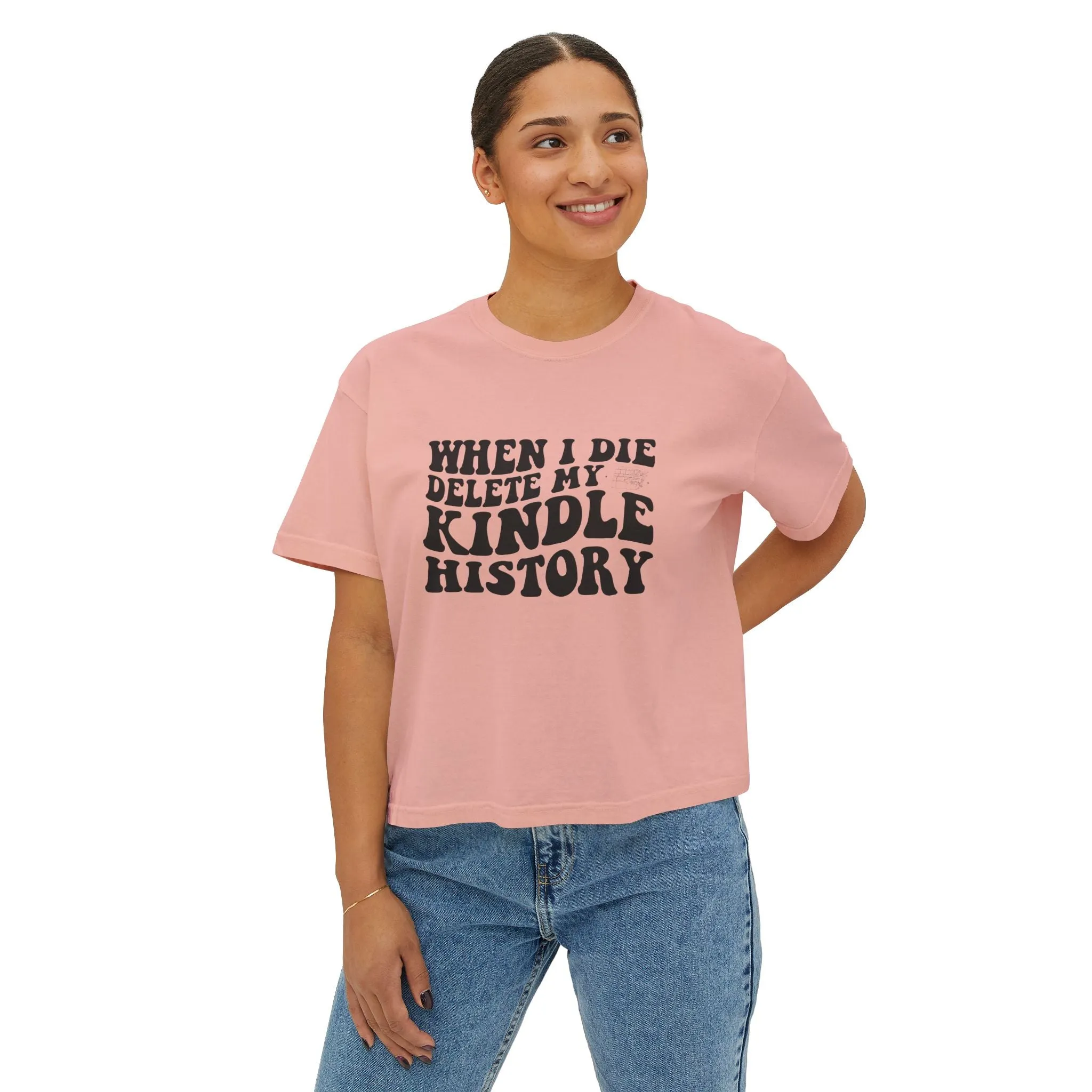 Boxy Tee - "When I Die, Delete My Kindle History"