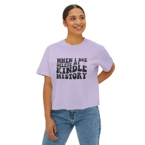 Boxy Tee - "When I Die, Delete My Kindle History"