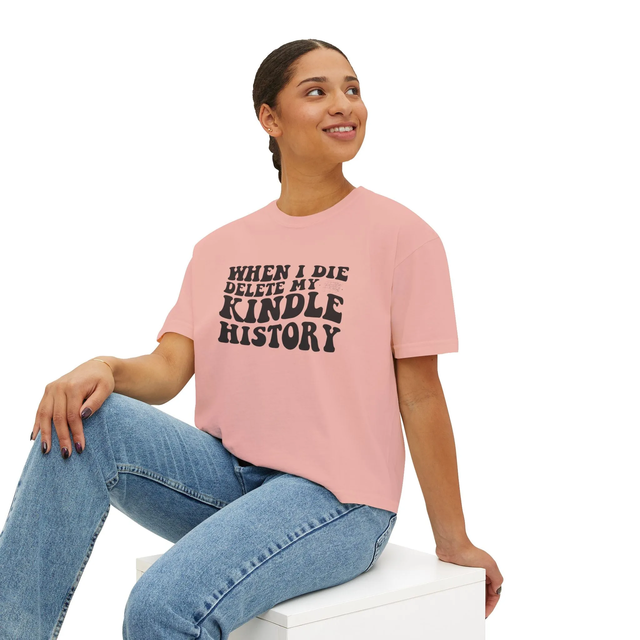 Boxy Tee - "When I Die, Delete My Kindle History"