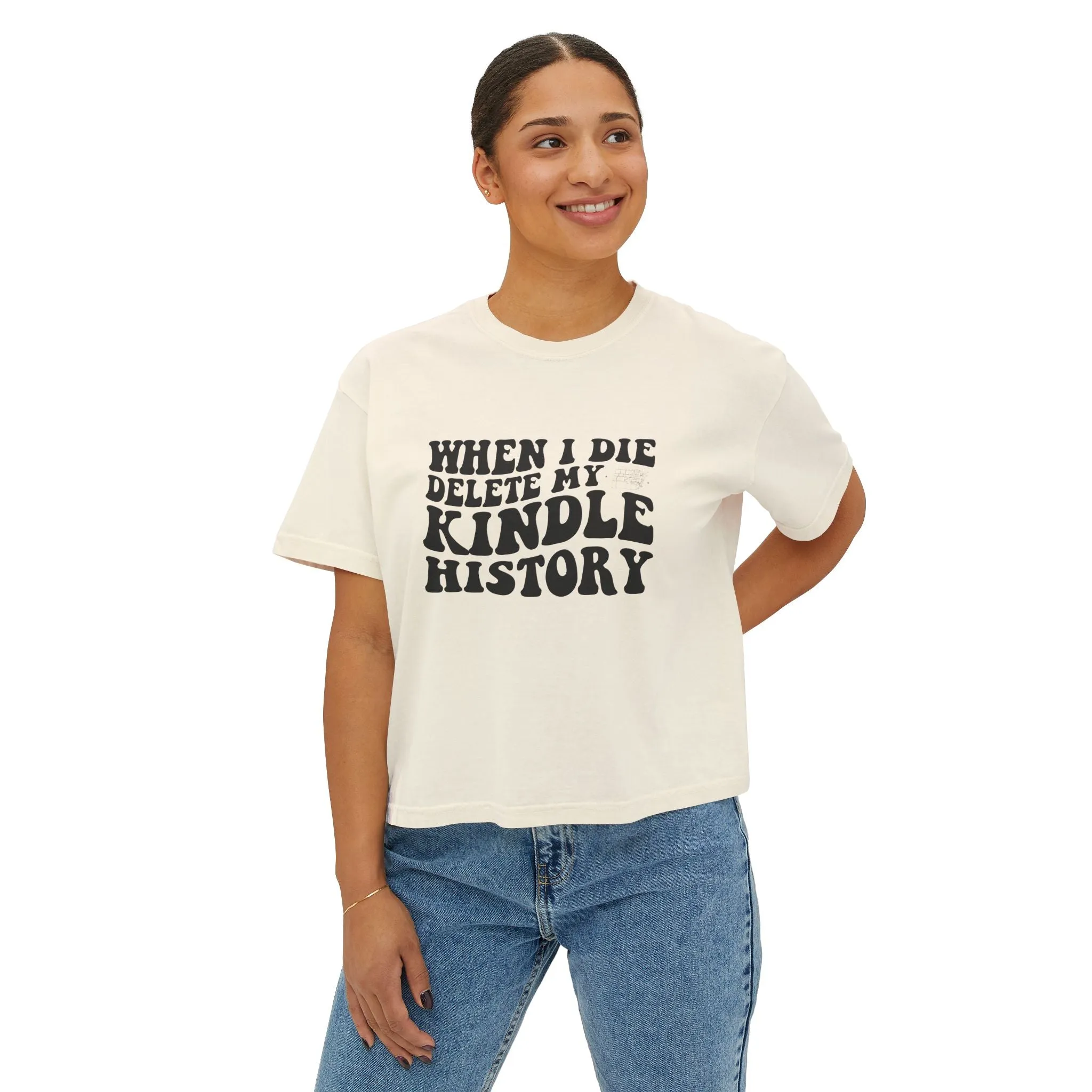 Boxy Tee - "When I Die, Delete My Kindle History"