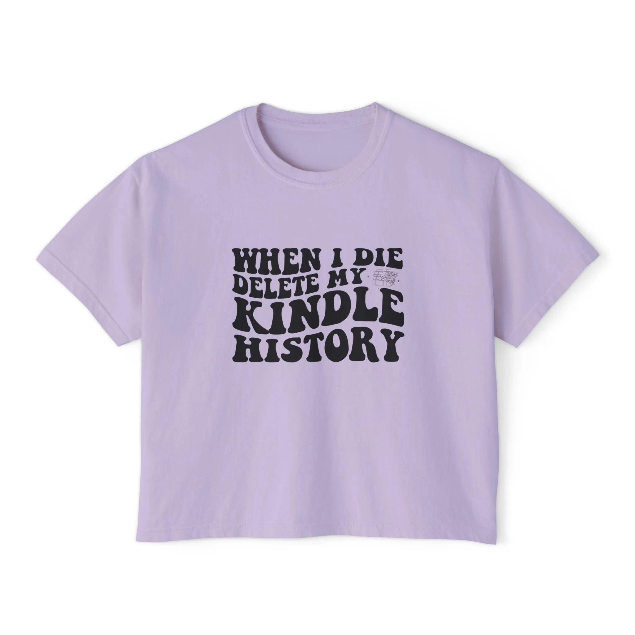Boxy Tee - "When I Die, Delete My Kindle History"