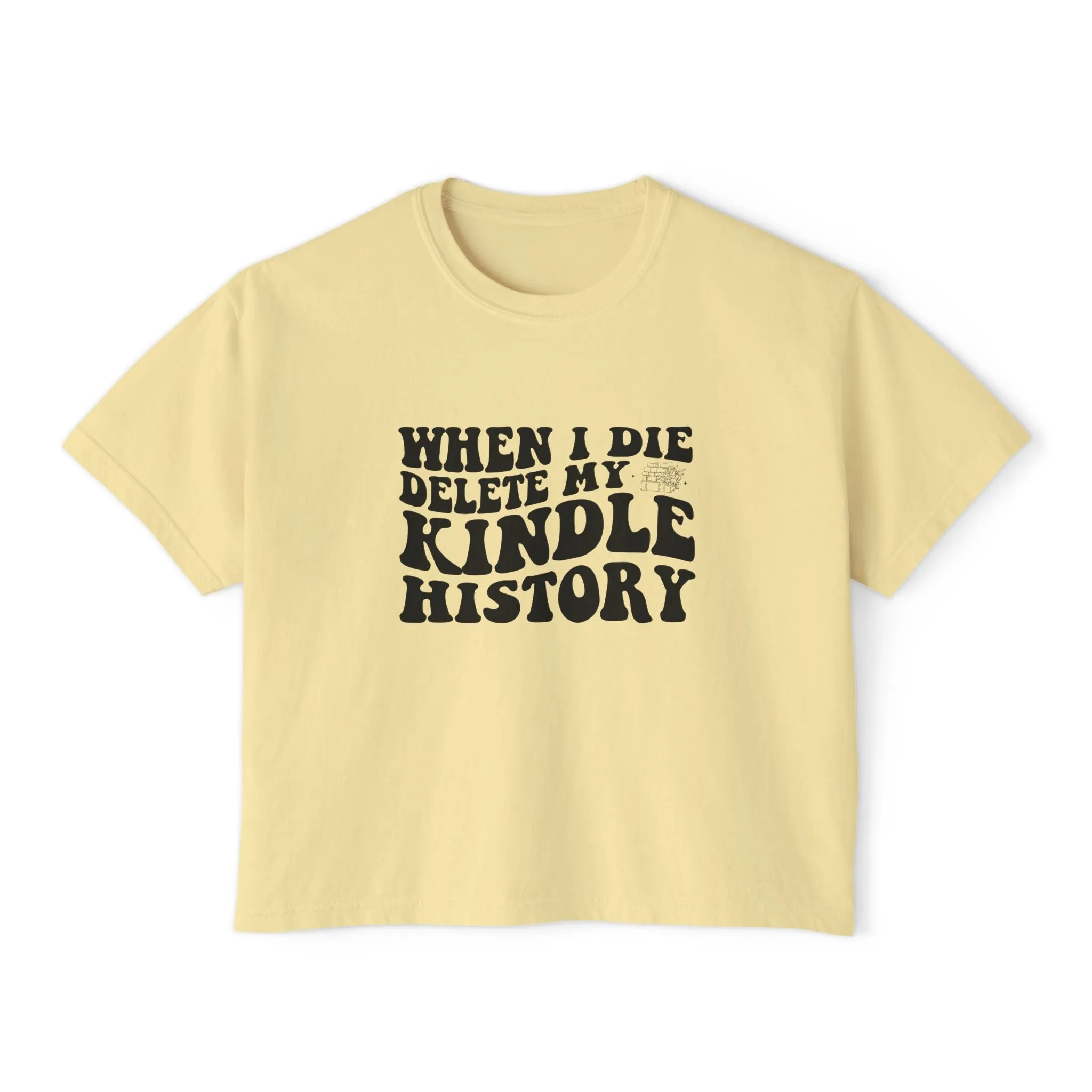 Boxy Tee - "When I Die, Delete My Kindle History"