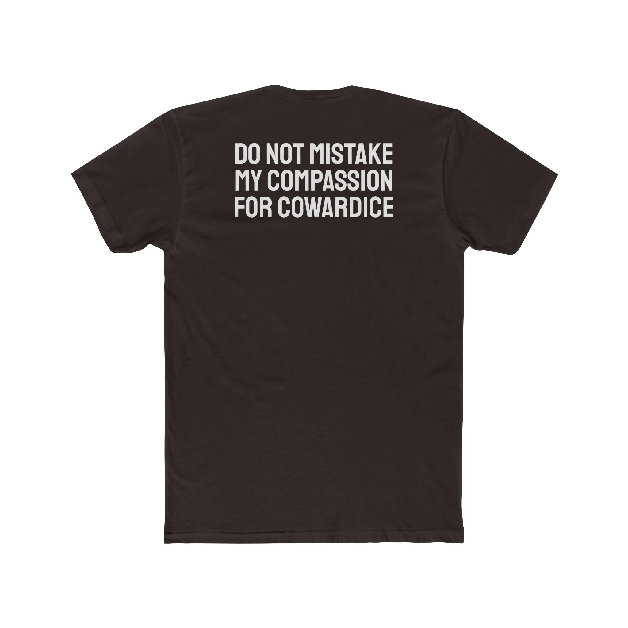 Do Not Mistake My Compassion For Cowardice - Unisex Cotton Crew Tee