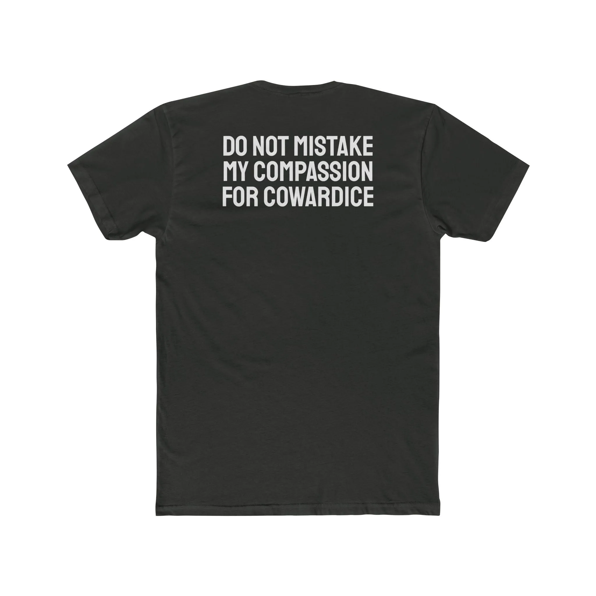 Do Not Mistake My Compassion For Cowardice - Unisex Cotton Crew Tee