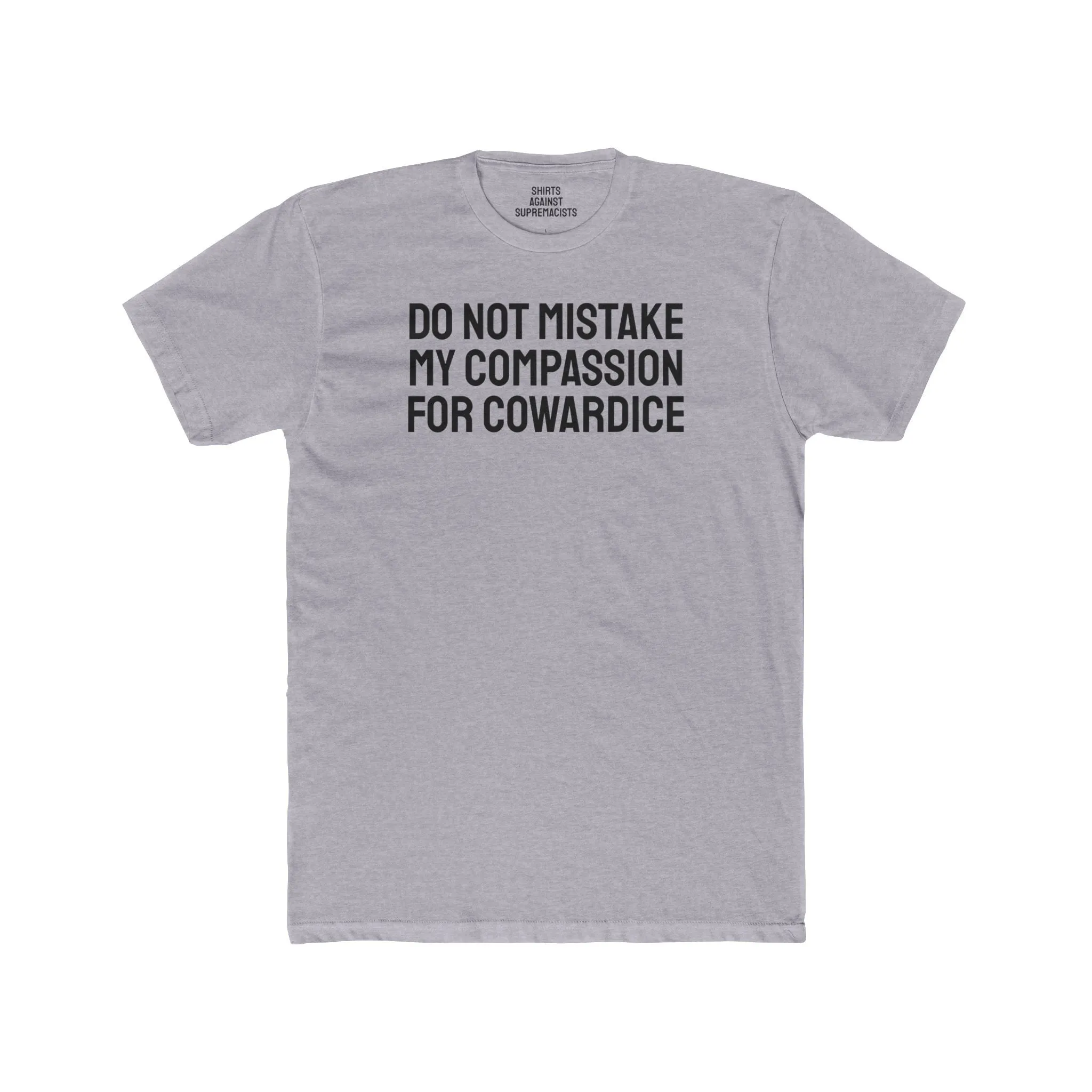 Do Not Mistake My Compassion For Cowardice - Unisex Cotton Crew Tee