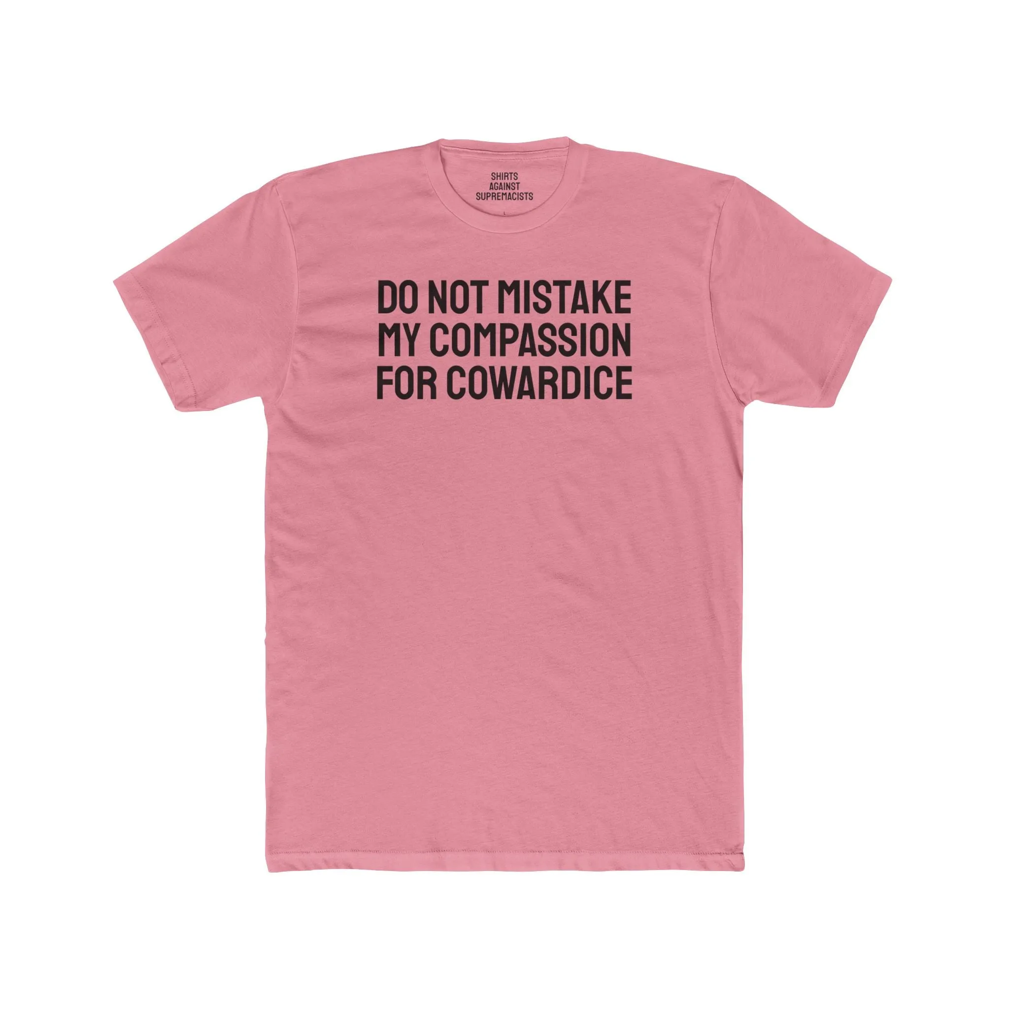 Do Not Mistake My Compassion For Cowardice - Unisex Cotton Crew Tee