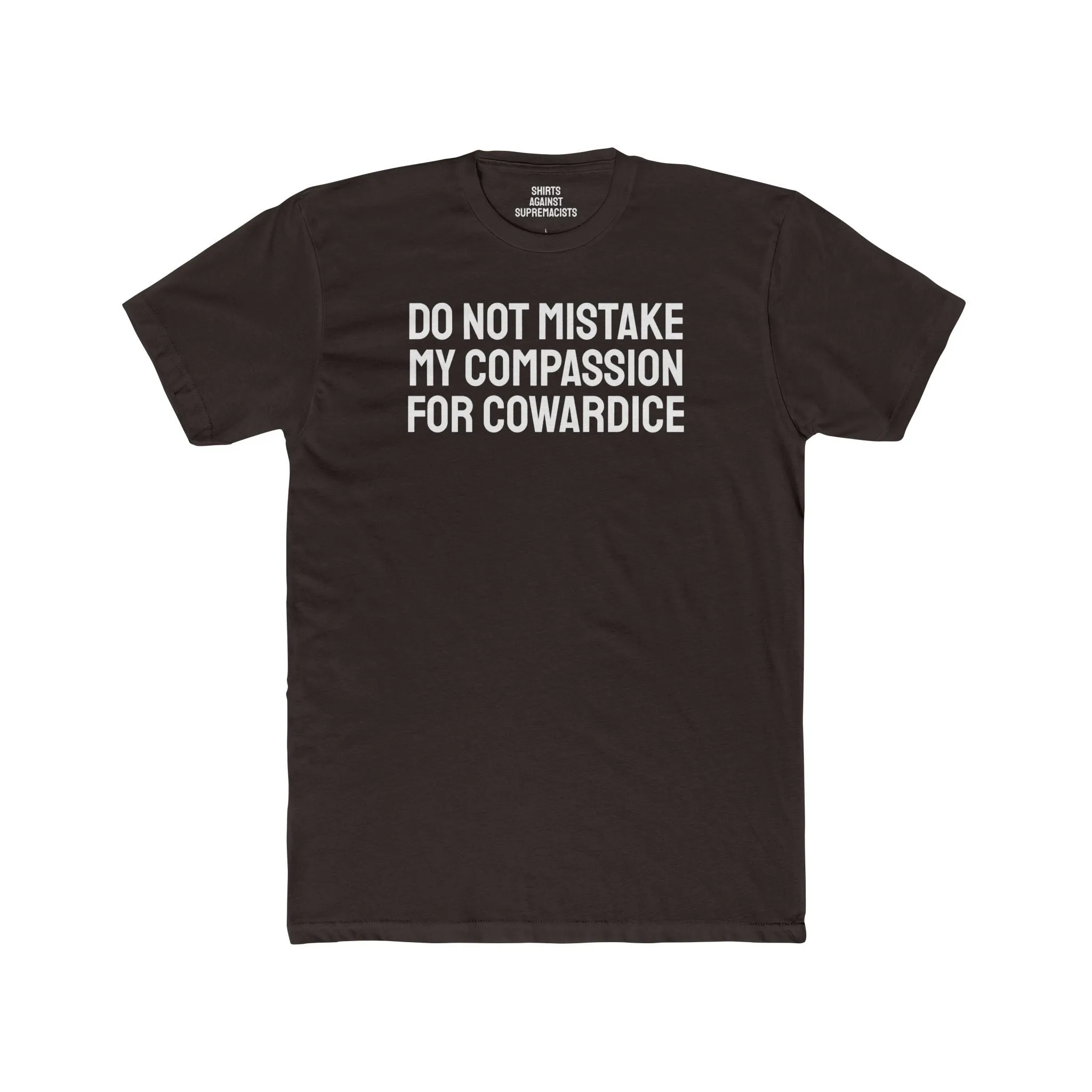 Do Not Mistake My Compassion For Cowardice - Unisex Cotton Crew Tee