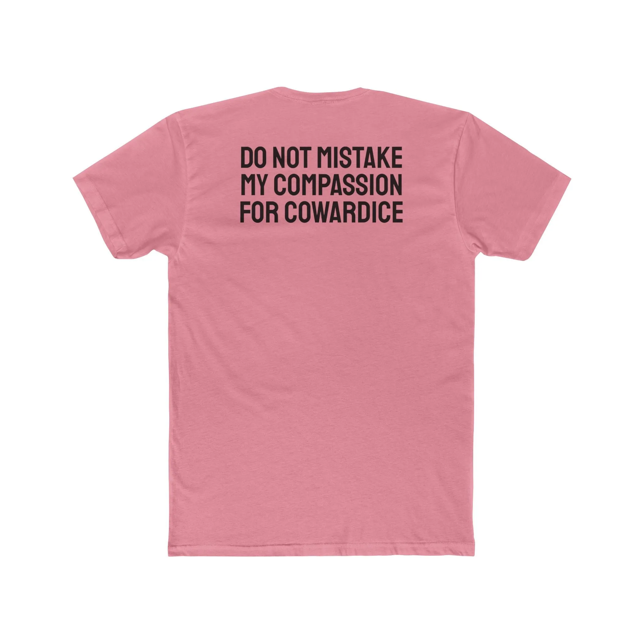 Do Not Mistake My Compassion For Cowardice - Unisex Cotton Crew Tee