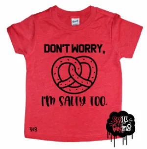 Don't Worry Pretzel, I'm Salty Too Kids Tee