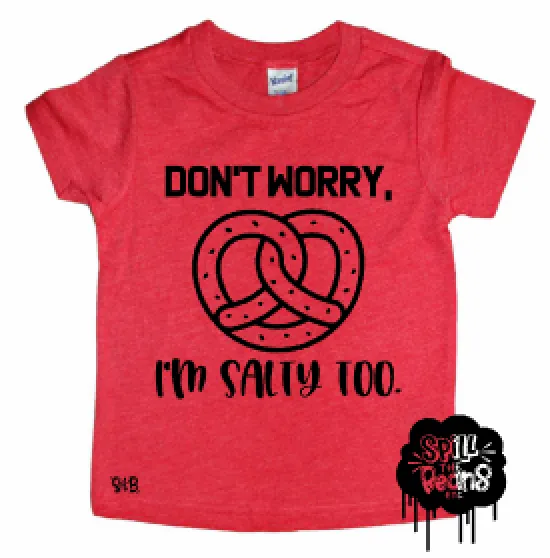 Don't Worry Pretzel, I'm Salty Too Kids Tee