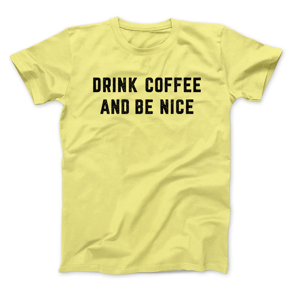 Drink Coffee And Be Nice Men/Unisex T-Shirt