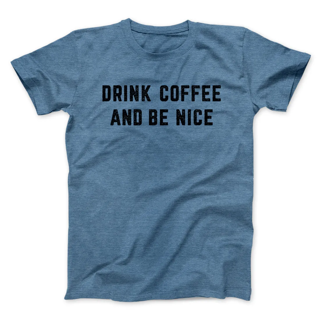 Drink Coffee And Be Nice Men/Unisex T-Shirt