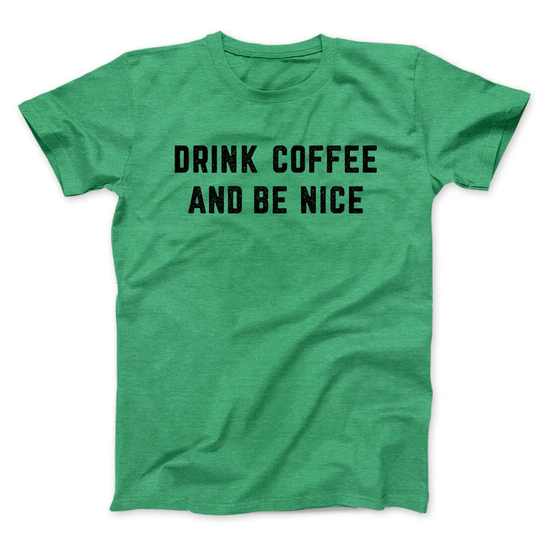 Drink Coffee And Be Nice Men/Unisex T-Shirt