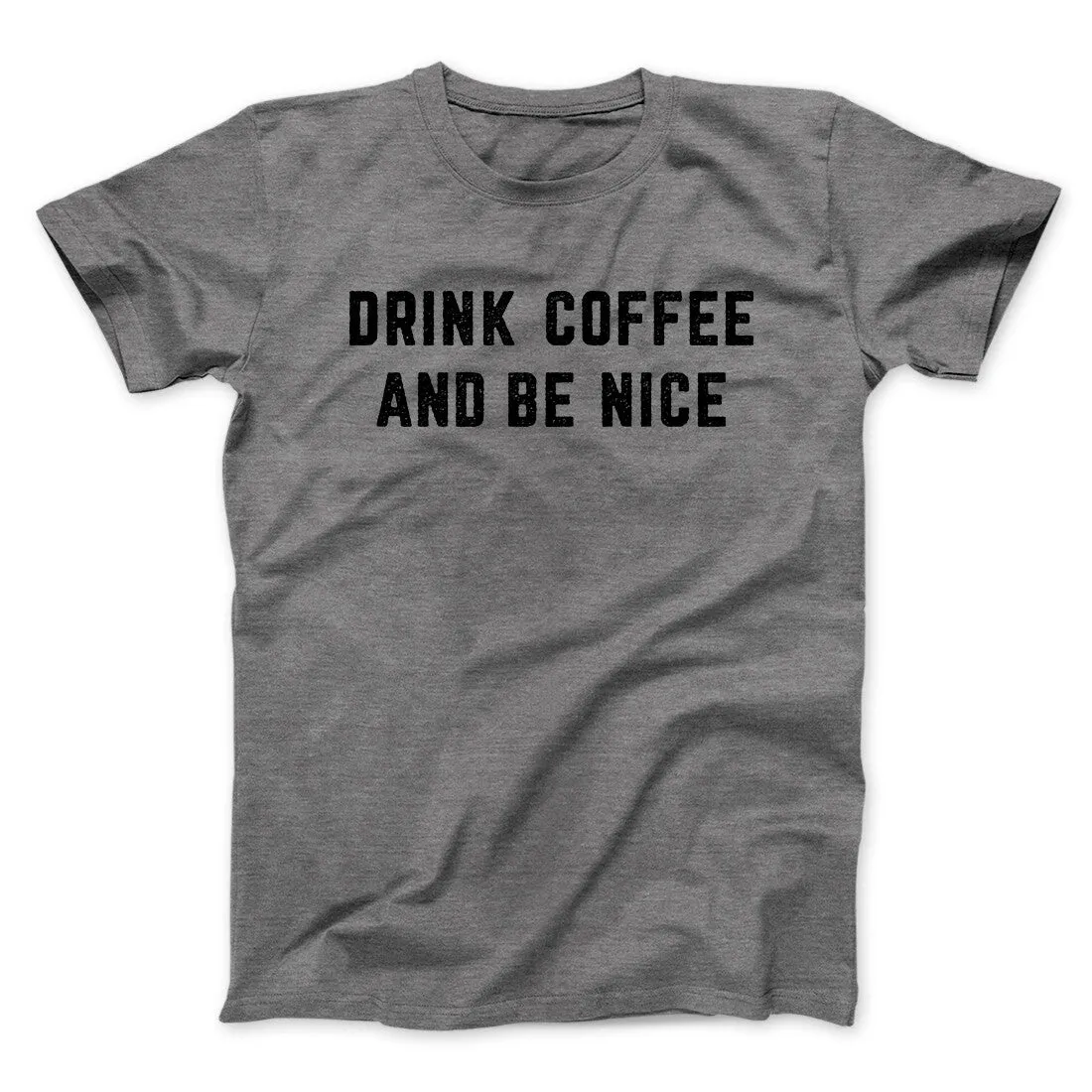 Drink Coffee And Be Nice Men/Unisex T-Shirt