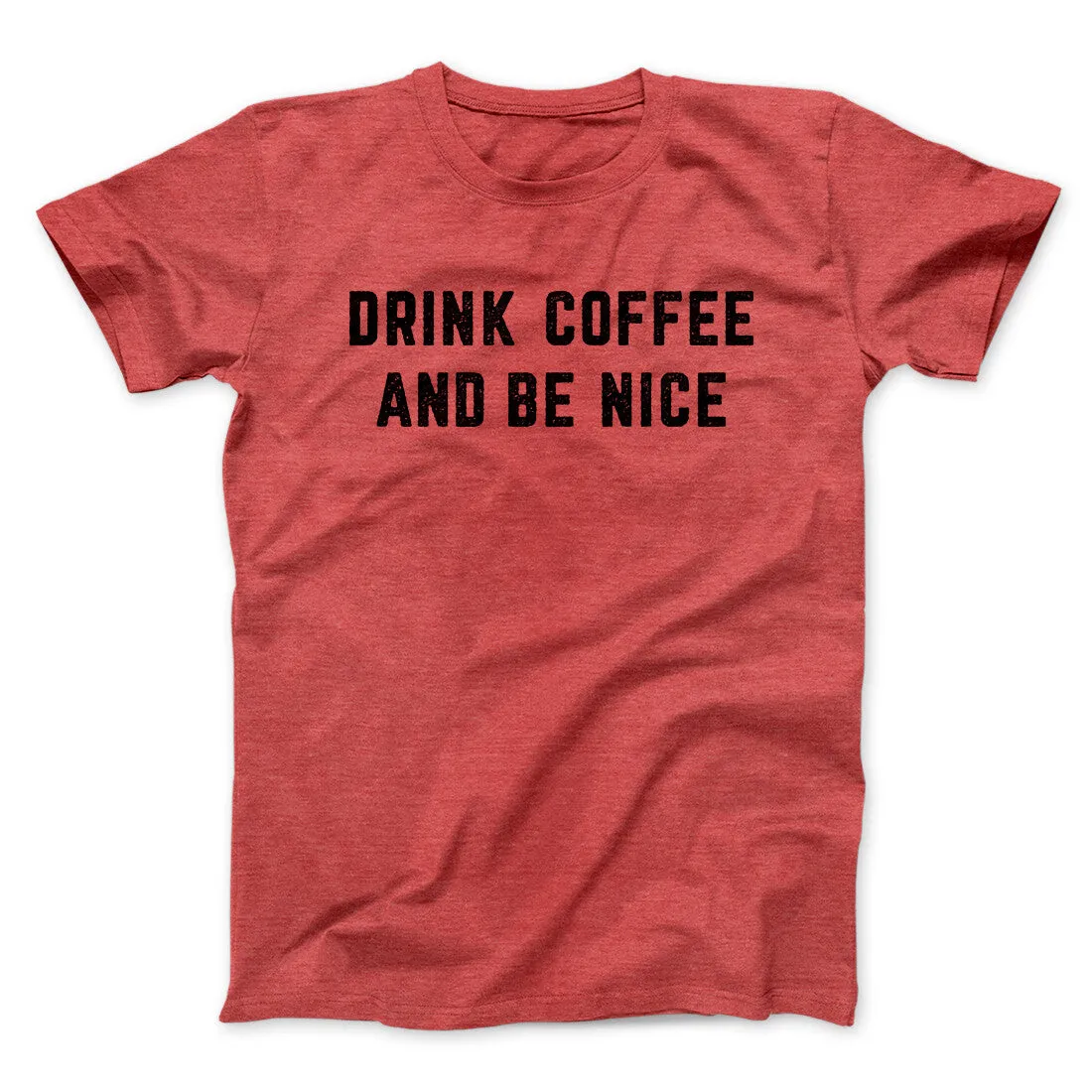 Drink Coffee And Be Nice Men/Unisex T-Shirt