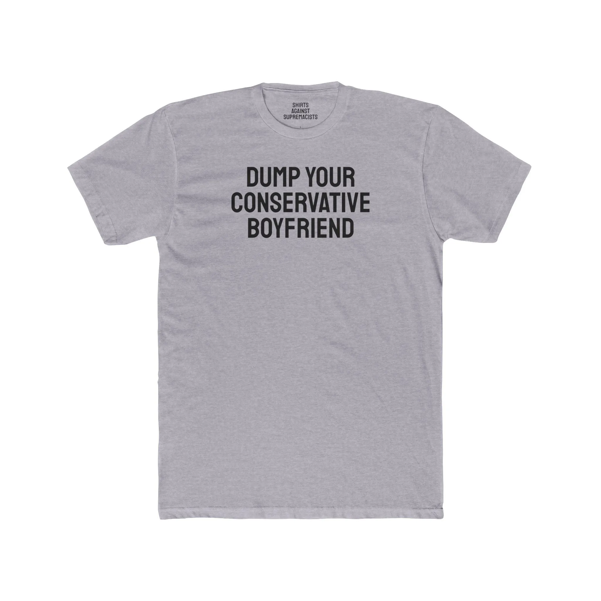 Dump Your Conservative Boyfriend - Unisex Cotton Crew Tee