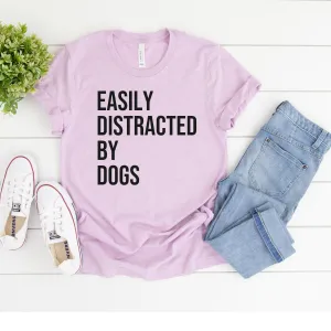 Easily Distracted By Dogs T-Shirt
