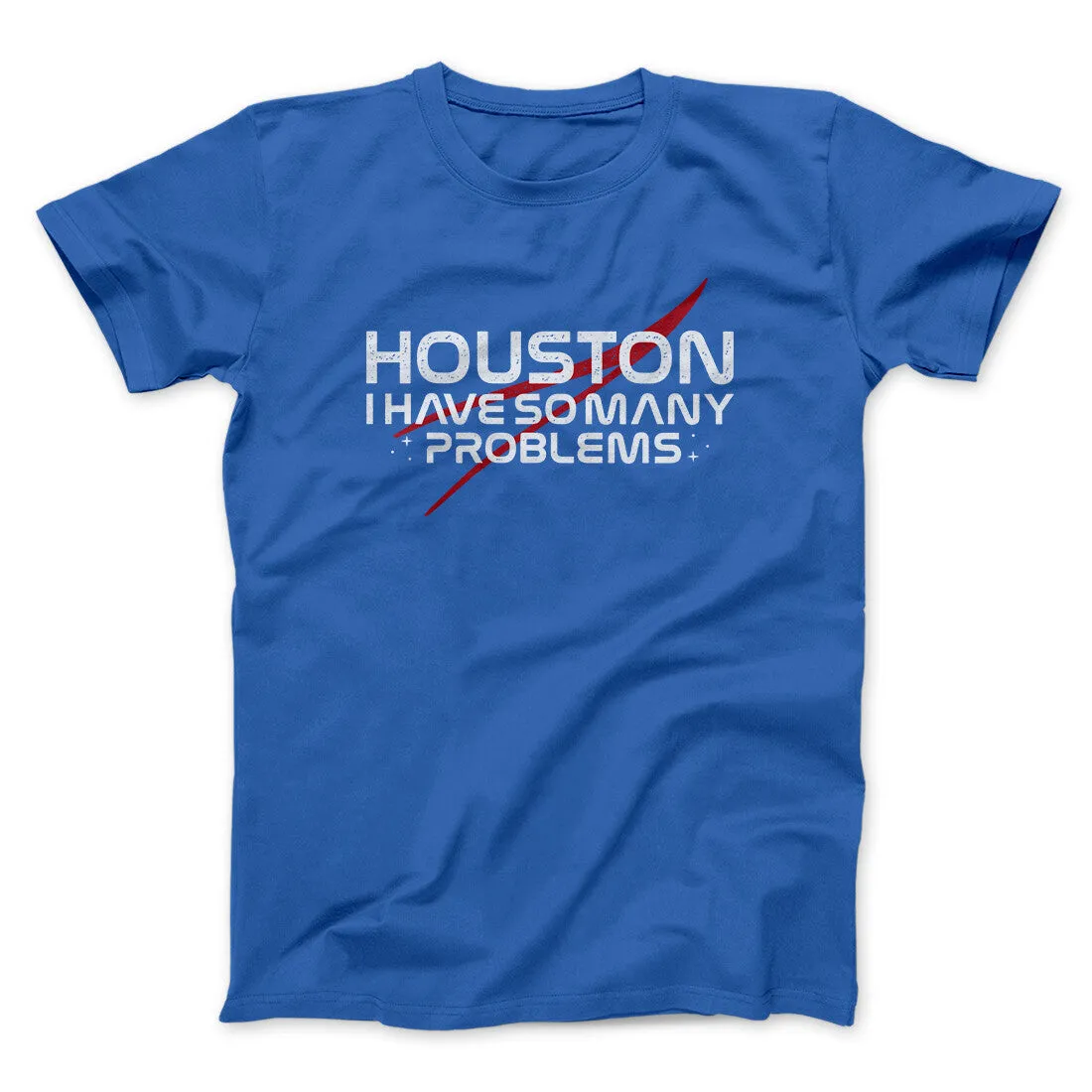 Houston I Have So Many Problems Funny Men/Unisex T-Shirt