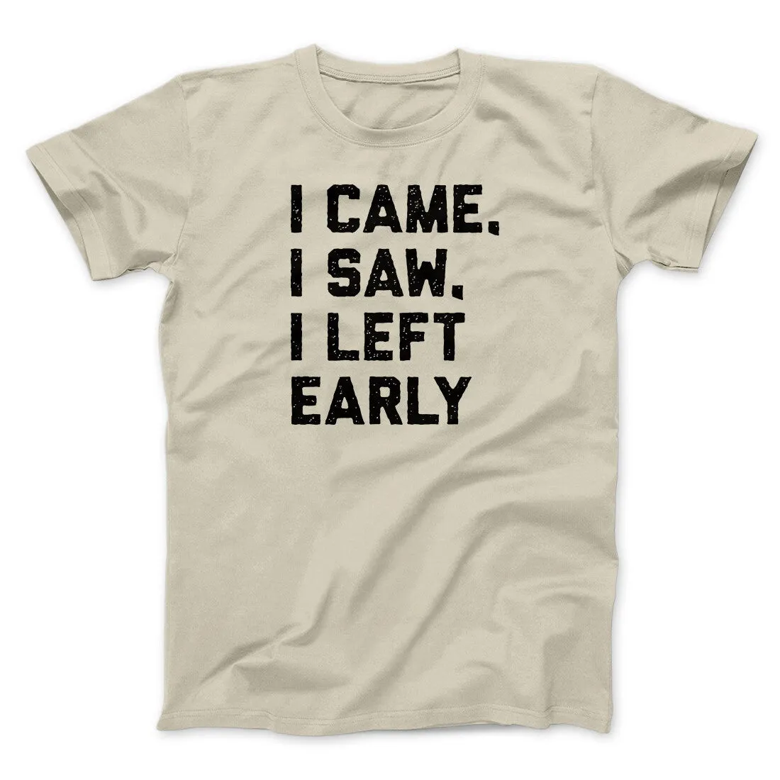 I Came I Saw I Left Early Funny Men/Unisex T-Shirt