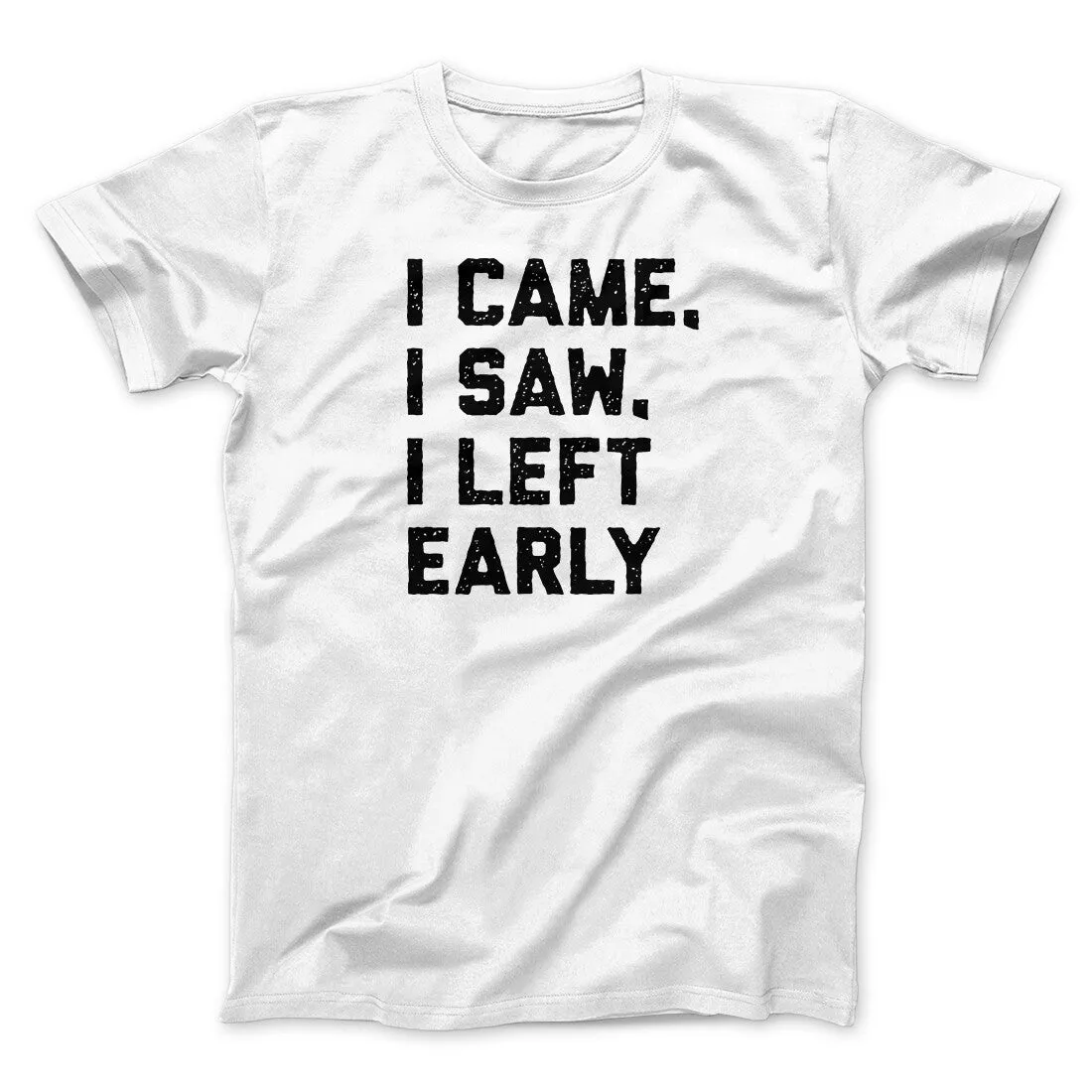 I Came I Saw I Left Early Funny Men/Unisex T-Shirt