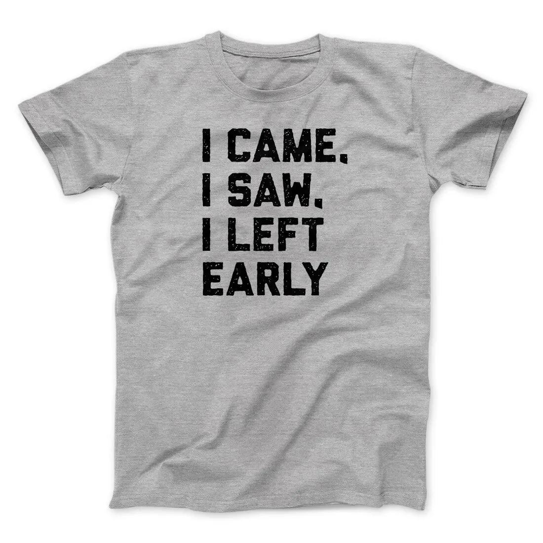 I Came I Saw I Left Early Funny Men/Unisex T-Shirt