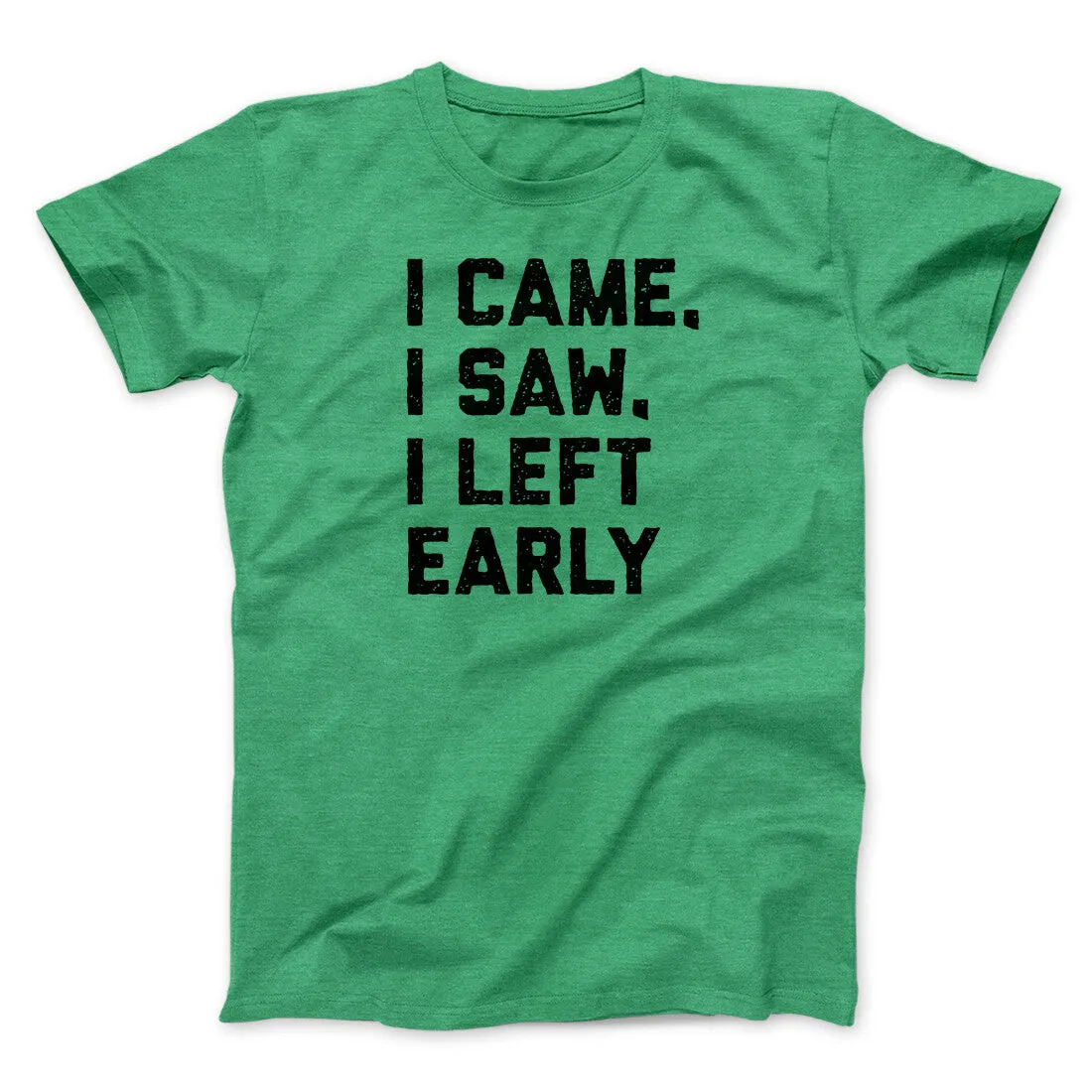 I Came I Saw I Left Early Funny Men/Unisex T-Shirt