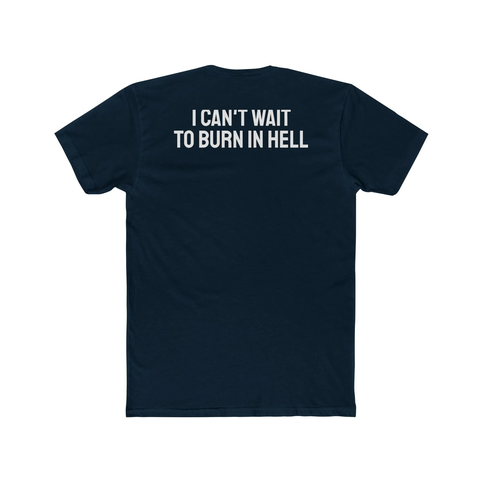 I Can't Wait To Burn In Hell - Unisex Cotton Crew Tee