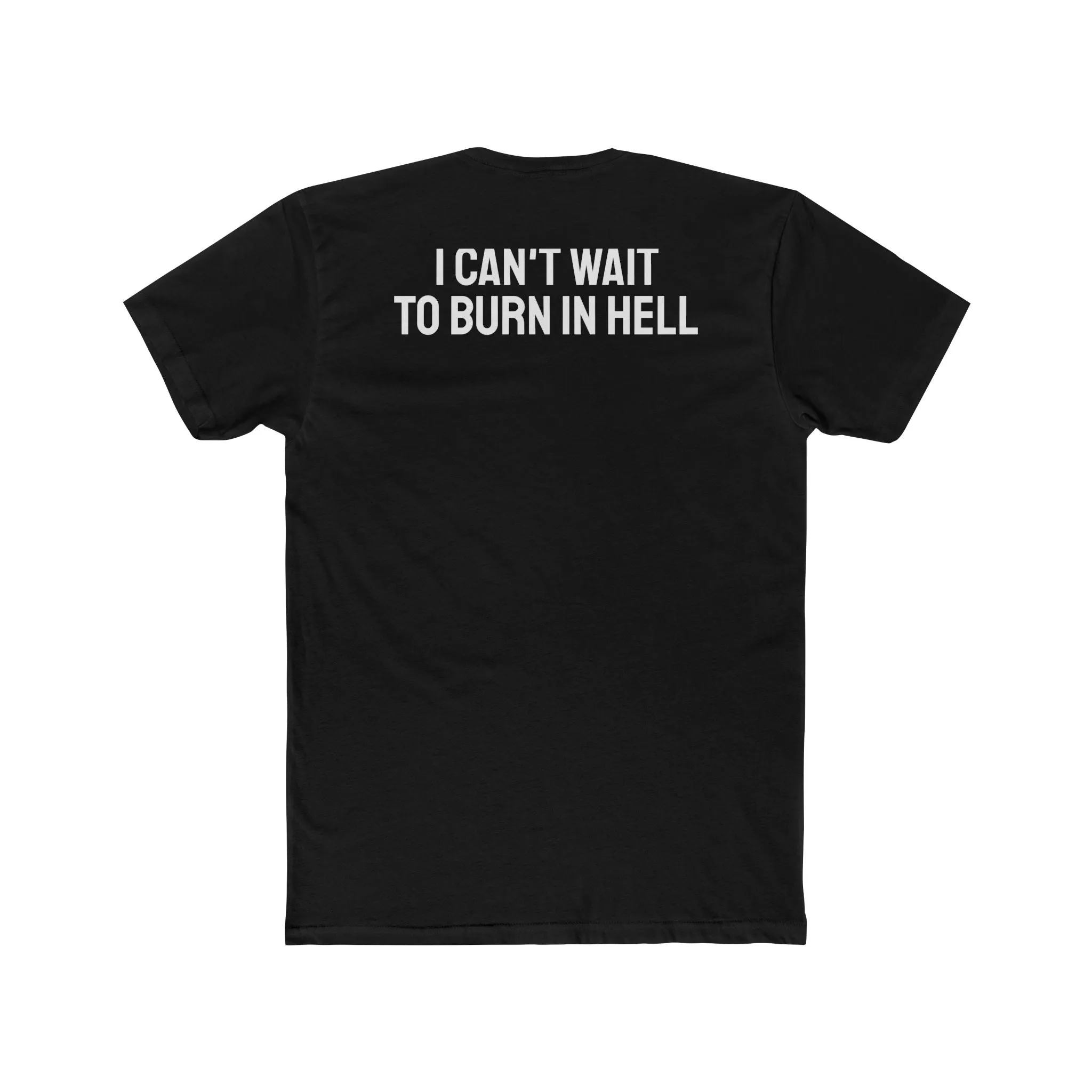 I Can't Wait To Burn In Hell - Unisex Cotton Crew Tee