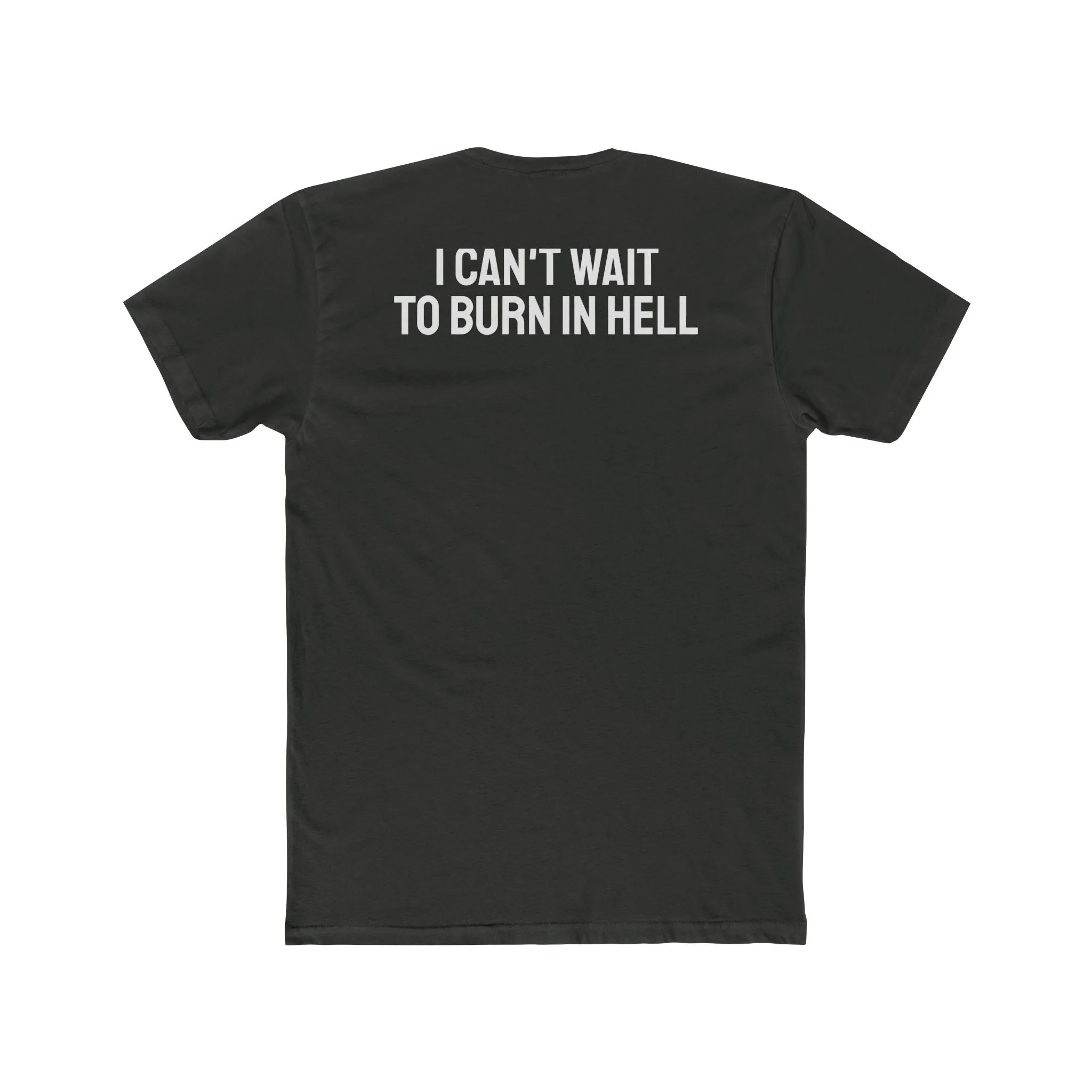 I Can't Wait To Burn In Hell - Unisex Cotton Crew Tee
