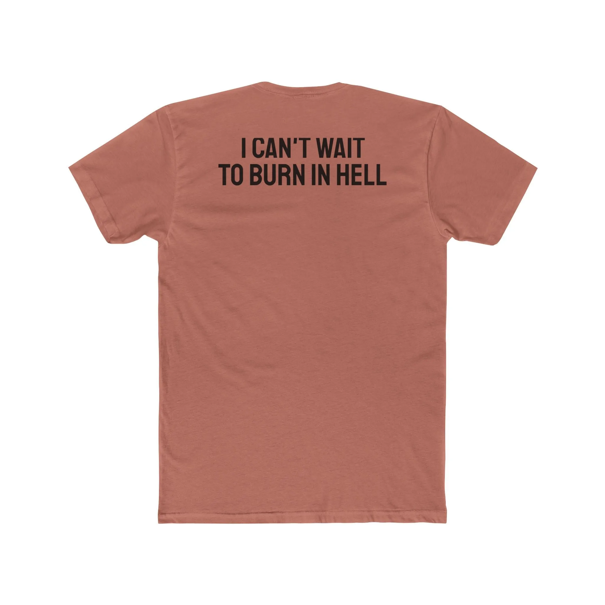 I Can't Wait To Burn In Hell - Unisex Cotton Crew Tee