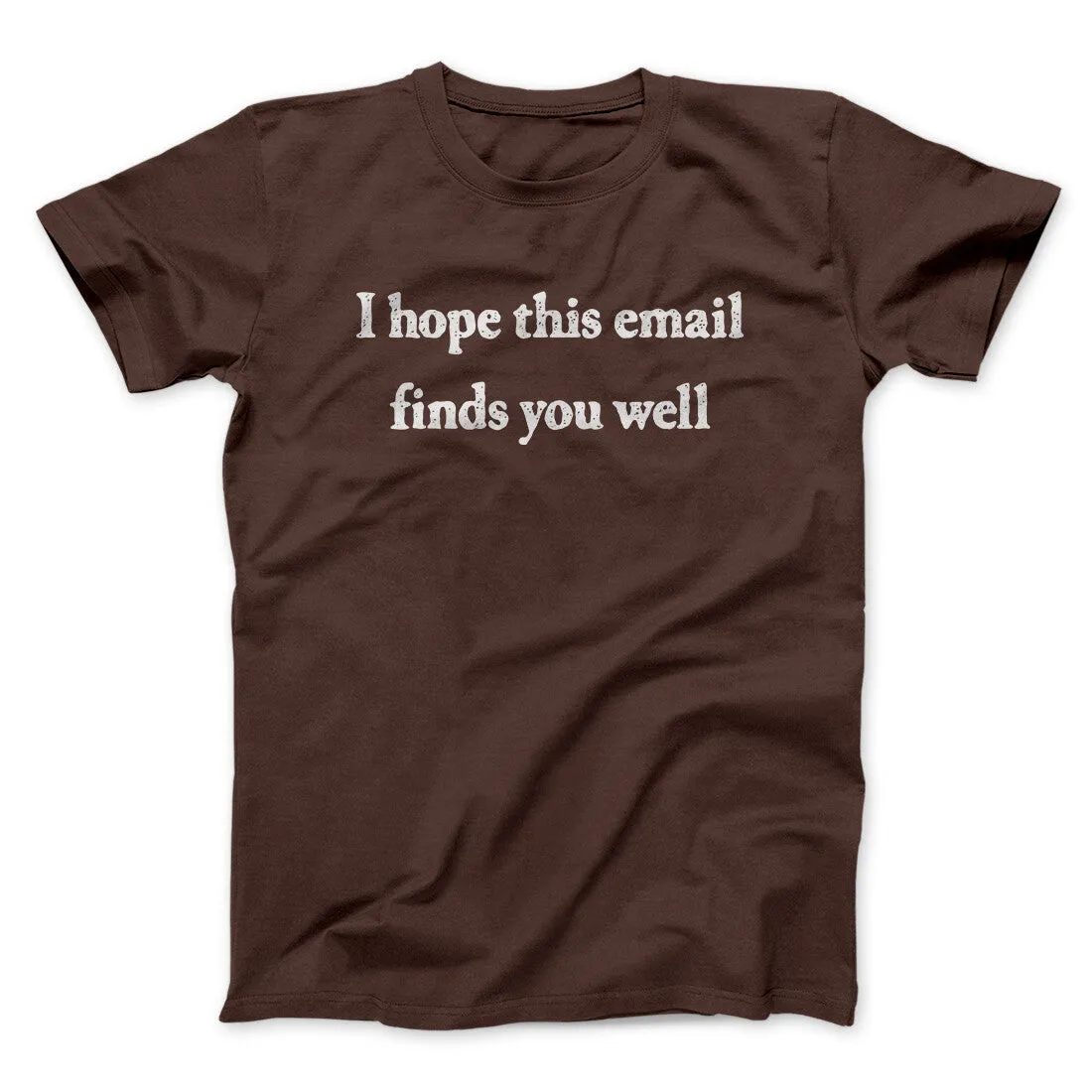 I Hope This Email Finds You Well Funny Men/Unisex T-Shirt