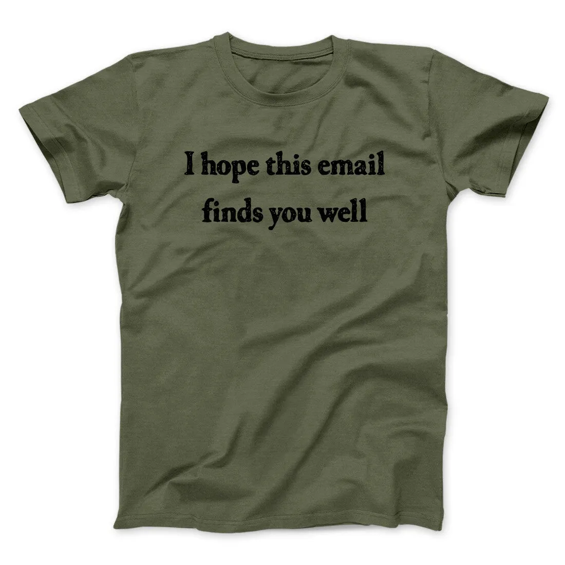 I Hope This Email Finds You Well Funny Men/Unisex T-Shirt