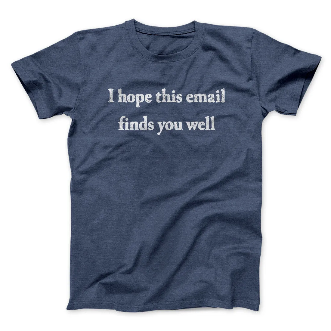 I Hope This Email Finds You Well Funny Men/Unisex T-Shirt