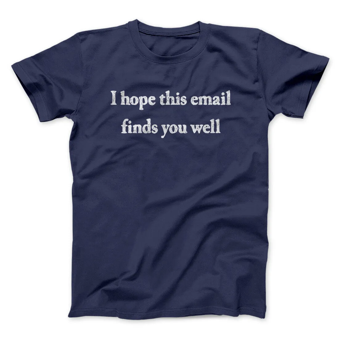 I Hope This Email Finds You Well Funny Men/Unisex T-Shirt