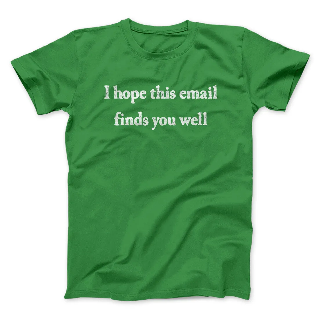 I Hope This Email Finds You Well Funny Men/Unisex T-Shirt