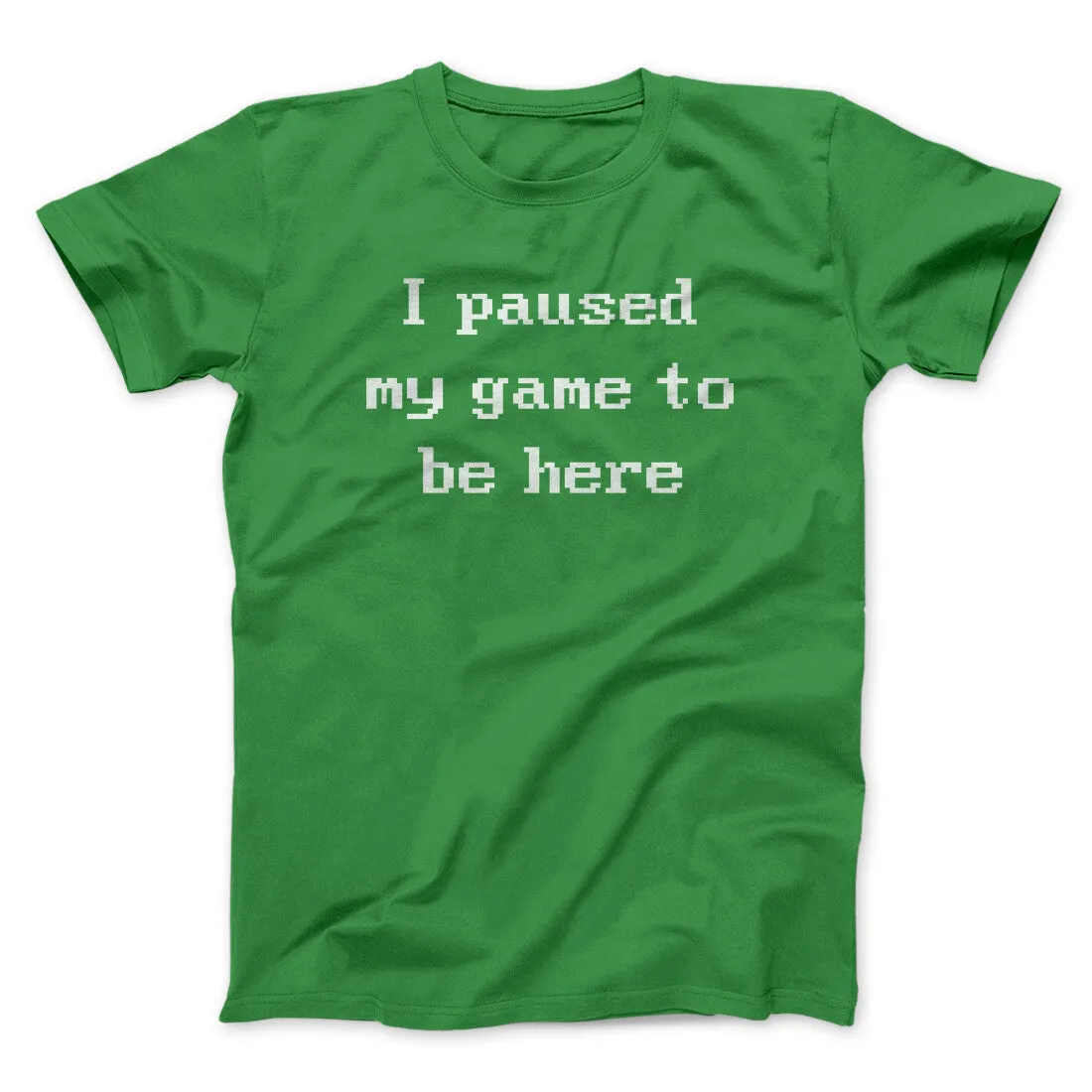 I Paused My Game To Be Here Funny Men/Unisex T-Shirt