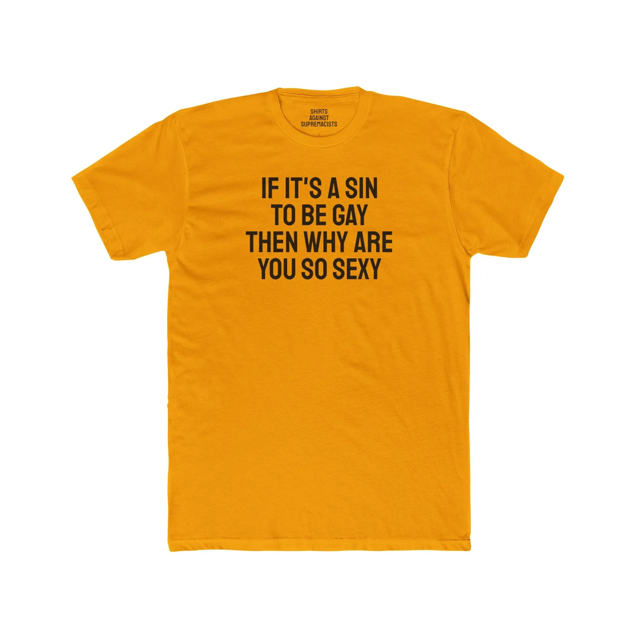 If It's A Sin To Be Gay Then Why Are You So Sexy - Unisex Cotton Crew Tee